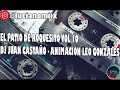 EL PATIO DE ROQUESITO VOL 10 - DJ JUAN CASTAÑO - ANIMACION LEO GONZALES