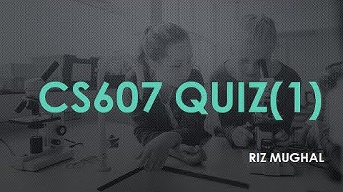 CS607 QUIZ(1) SOLVED BY RIZ MUGHAL
