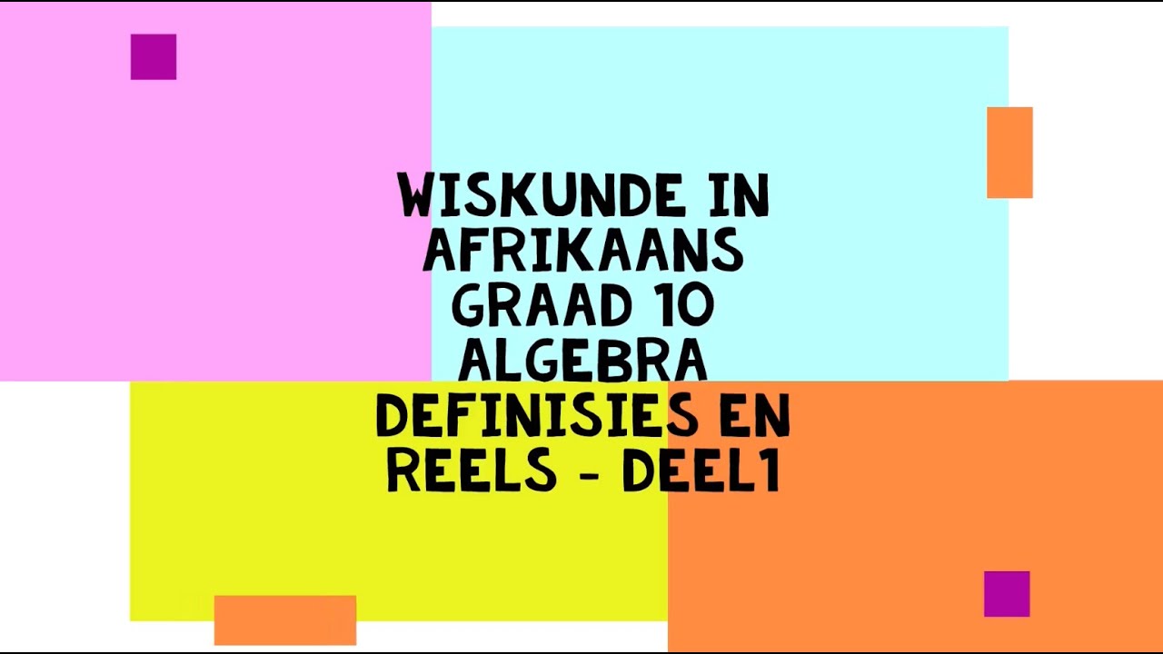 Wiskunde in Afrikaans - Graad 10 - Algebra: Definisies en Reels Deel 1