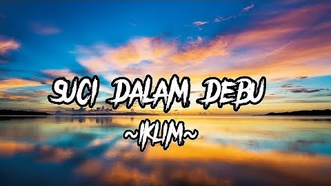 SUCI DALAM DEBU ~IKLIM~ (lirik video)
