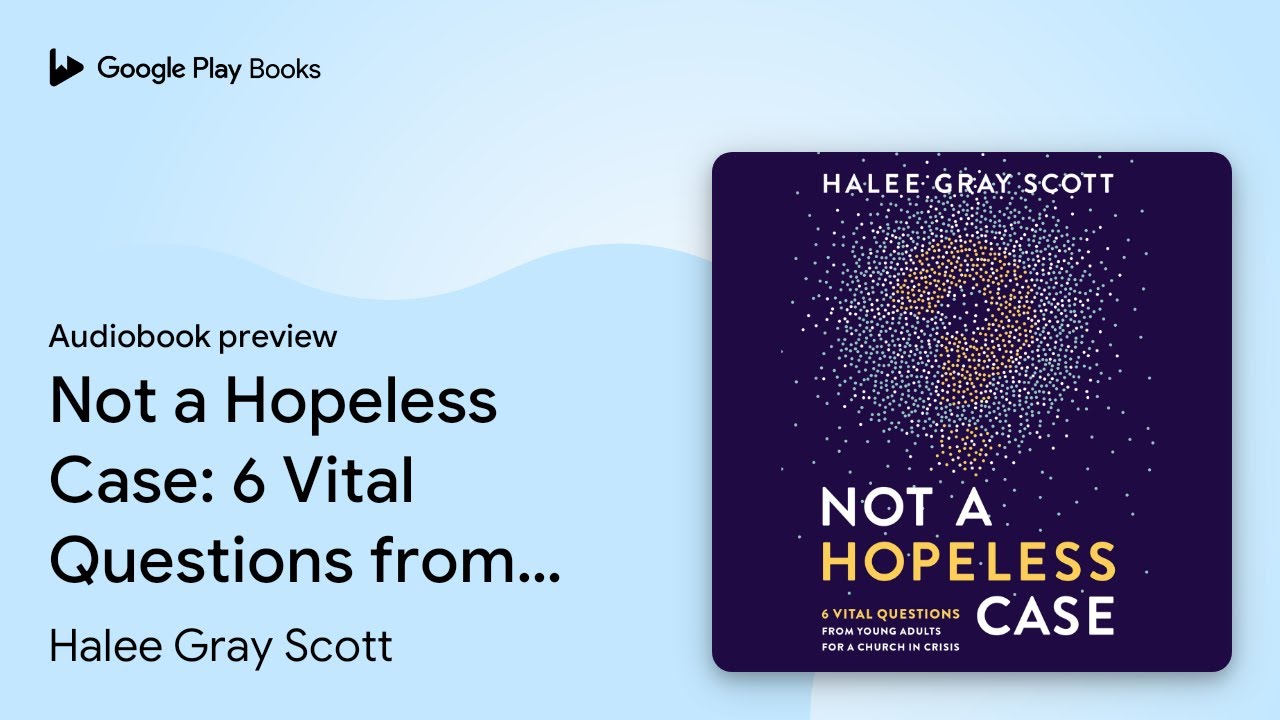 Not a Hopeless Case: 6 Vital Questions from… by Halee Gray Scott · Audiobook preview