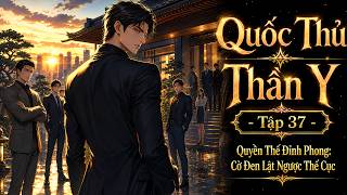 Quốc Thủ Thần Y | Tập 37 | Quyền Thế Đỉnh Phong: Cờ Đen Lật Ngược Thế Cục | Vạn Giới Review