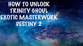 How To Unlock Trinity Ghoul Masterwork Easiest Exotic Masterwork Farm Destiny 2