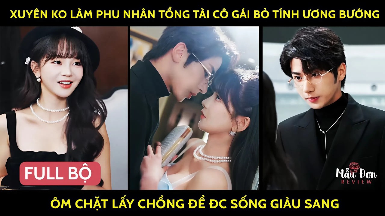 Xuyên ko làm phu nhân tổng tài cô gái bỏ tính ương bướng ôm chặt lấy chồng để đc sống giàu sang