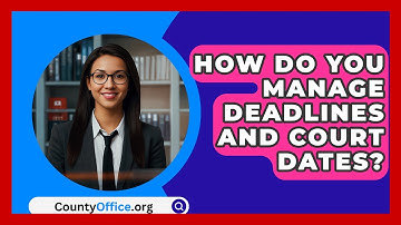 How Do You Manage Deadlines And Court Dates? - CountyOffice.org