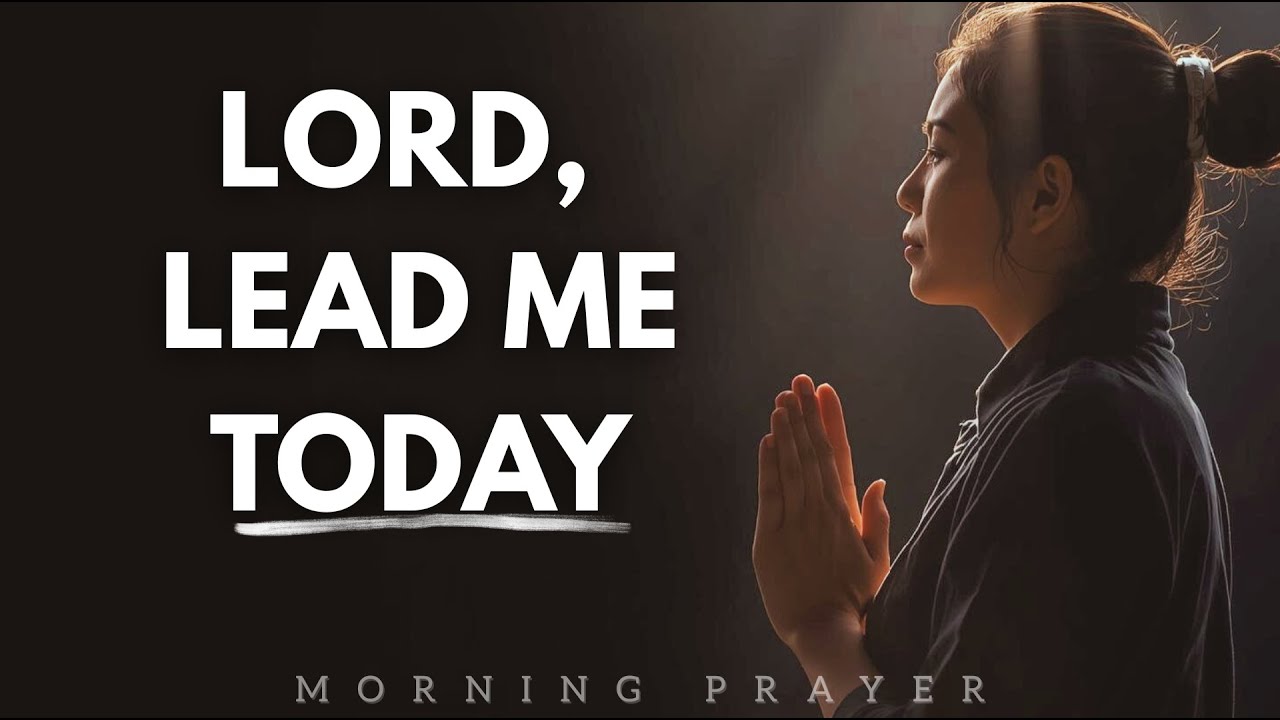 Lead Me Today | Prayer for God's Care and Guidance | Morning Prayer