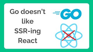 SSR-ing React with Go isn't fun