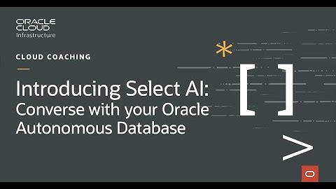 Introducing Select AI - A new way to talk to and converse with your Oracle Autonomous Database