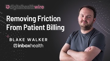 Inbox Health CEO Blake Walker on Creating Frictionless Patient Billing Experiences