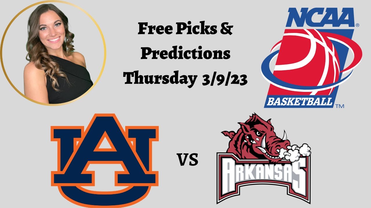Arkansas VS Auburn Thursday 3/9/23 NCAAM Betting Picks and