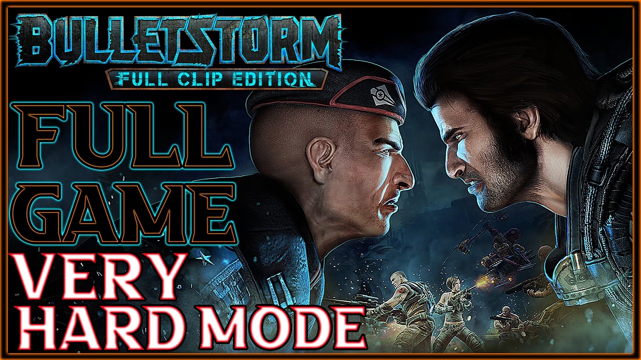 BULLETSTORM FULL CLIP EDITION Gameplay Walkthrough FULL GAME (Very Hard Mode) No Commentary