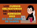 Soy Docente: LOS CURSOS OBLIGATORIOS DEL PROCESO DE ADMISIÓN 2022 (LO QUE DEBES DE SABER)