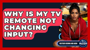 Why Is My TV Remote Not Changing Input? - NextGen Viewing and Audio
