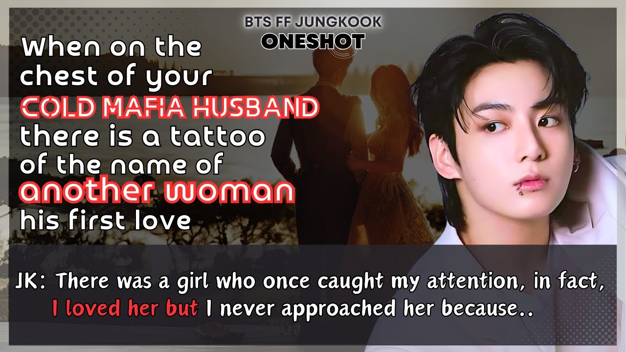 Jungkook FF On the chest of your cold mafia husband there is a tattoo of his first love BTS Oneshot