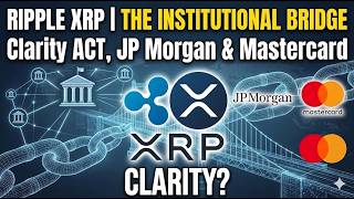 RIPPLE XRP | The Institutional Bridge: Clarity ACT, JP Morgan & Mastercard 🏛⛓