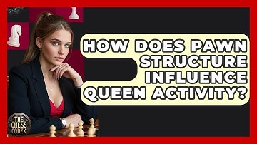 How Does Pawn Structure Influence Queen Activity? - The Chess Codex