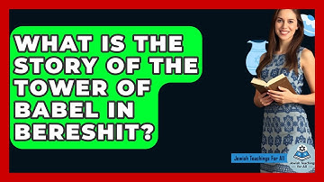 What Is The Story Of The Tower Of Babel In Bereshit? - Jewish Teachings For All
