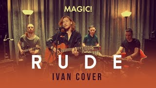 Magic! - Rude (Ivan Cover)