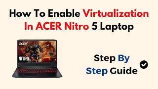 How To Enable Virtualization In ACER Nitro 5 Laptop