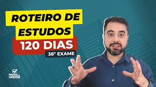 ROTEIRO DE ESTUDOS PARA A 1ª FASE DO 38º EXAME DE ORDEM - 120 DIAS