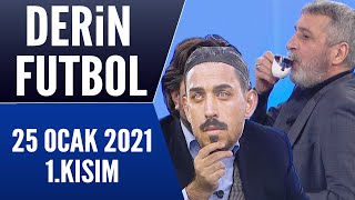 Derin Futbol 25 Ocak 2021 Kısım 1/2