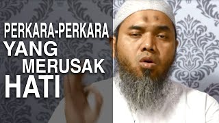 Serial Wasiat Nabi (39): Perkara-Perkara Yang Merusak Hati - Ustadz Afifi Abdul Wadud