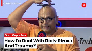 Gaur Gopal Das On How To Deal With Daily Stress & Trauma | Gaur Gopal Das Motivation