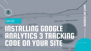 GA Basics 101 - Installing Google Analytics 3 Tracking Code On Your Site