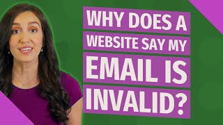 Why does a website say my email is invalid?