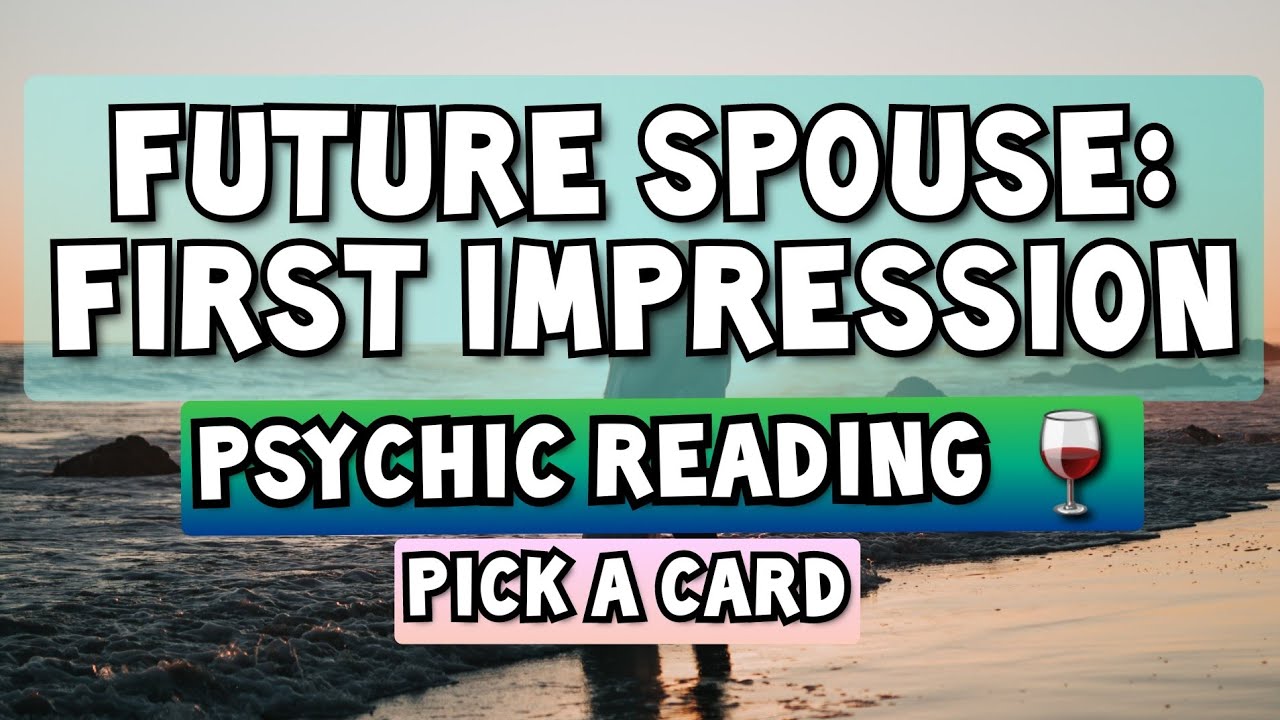 FUTURE SPOUSE FIRST IMPRESSION PICK A CARD | pick a card future spouse | future spouse pick a card