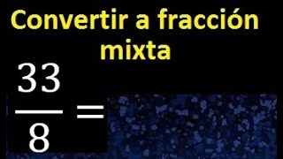 Convertir 338 A Fraccion Mixta , Transformar Fracciones Impropias A Mixtas Mixto As A Mixed Number