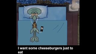 I want some Cheeseburgers just to eat (Best Version)