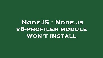 NodeJS : Node.js v8-profiler module won
