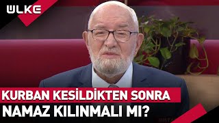 Kurban Namazı Var Mı? Kurban Kesildikten Sonra Namaz Kılınmalı Mı?