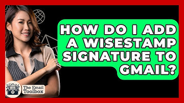 How Do I Add A WiseStamp Signature To Gmail? - TheEmailToolbox.com