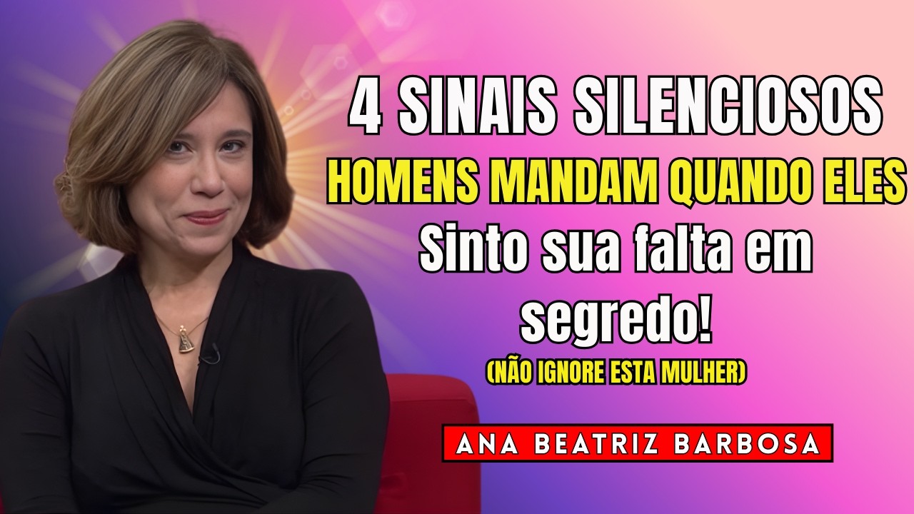 4 Sinais Silenciosos Que um Homem Envia Quando Sente Sua Falta em Segredo!  | Ana Beatriz Barbosa