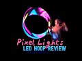 LED HULA HOOP REVIEW - Pixel Hoop Lite Review