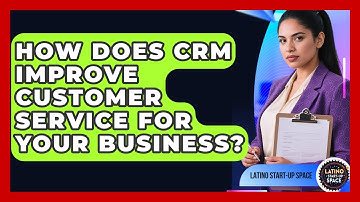 How Does CRM Improve Customer Service For Your Business? - Latino Start Up Space