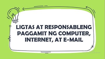 LIGTAS AT RESPONSABLENG PAGGAMIT NG COMPUTER, INTERNET AT E MAIL