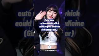 Kpop cute moments which could be your medicine