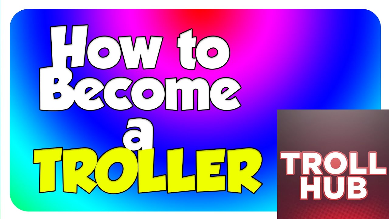 HOW TO BECOME A TROLLER! - YouTube