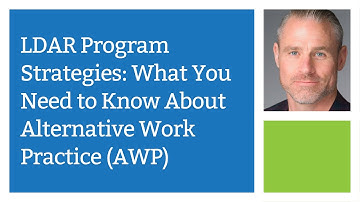 LDAR Program Strategies: What You Need to Know About Alternative Work Practice (AWP)