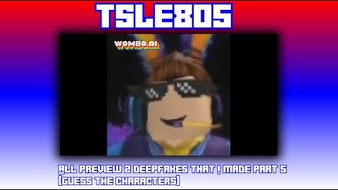 All Preview 2 Deepfakes That I Made Part 5 [Guess the Characters]