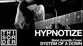 System Of A Down's HYPNOTIZE Acoustic Cover • This Order chords