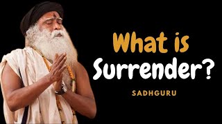 What Does It Mean to Truly Surrender | Sadhguru Explains