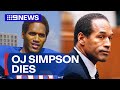 OJ Simpson dies aged 76 after battle with cancer | 9 News Australia