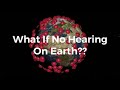 What If No Hearing on Earth???