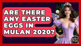 Are There Any Easter Eggs In Mulan 2020? - Kingdom Of Treasures