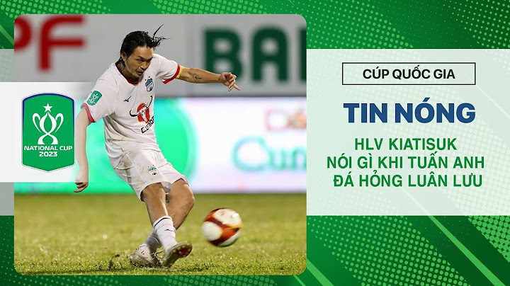 HLV Kiatisak nói điều bất ngờ khi Tuấn Anh đá hỏng luân lưu