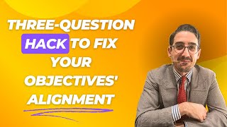 The Three-Question Hack to Fix Your Objectives' Alignment